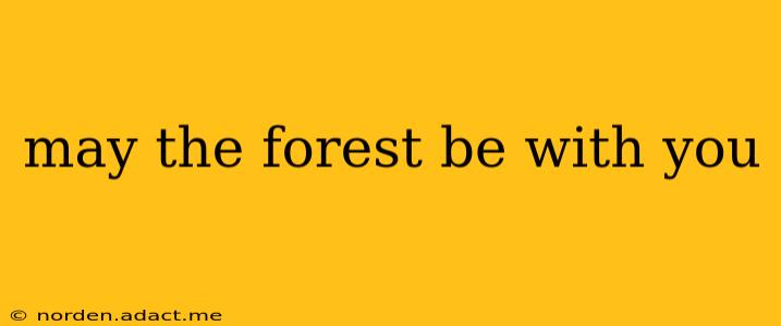 may the forest be with you