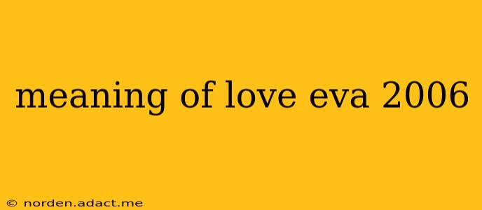 meaning of love eva 2006