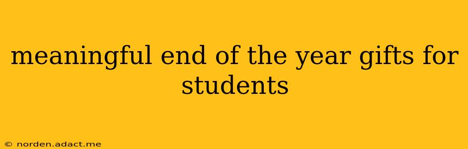 meaningful end of the year gifts for students