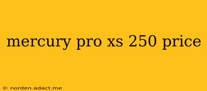 mercury pro xs 250 price