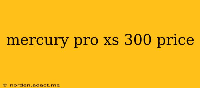mercury pro xs 300 price