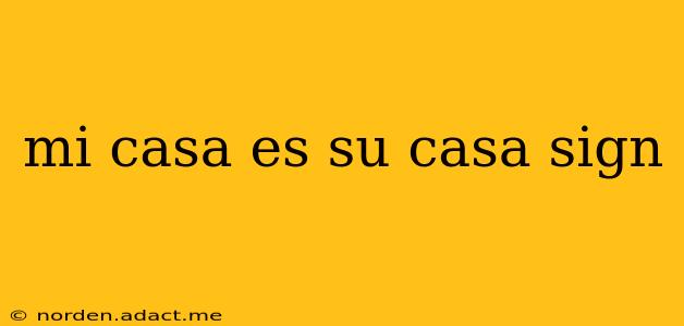 mi casa es su casa sign