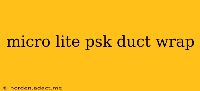 micro lite psk duct wrap