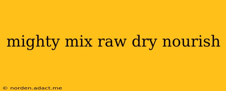mighty mix raw dry nourish