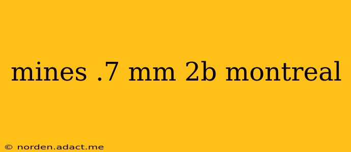 mines .7 mm 2b montreal
