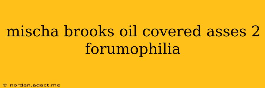 mischa brooks oil covered asses 2 forumophilia