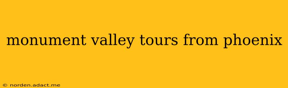 monument valley tours from phoenix