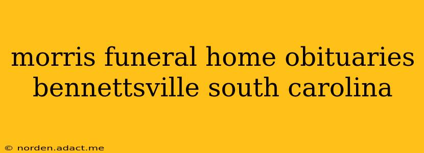 morris funeral home obituaries bennettsville south carolina
