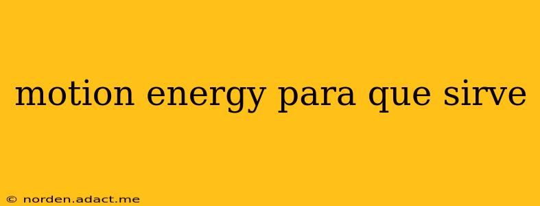 motion energy para que sirve