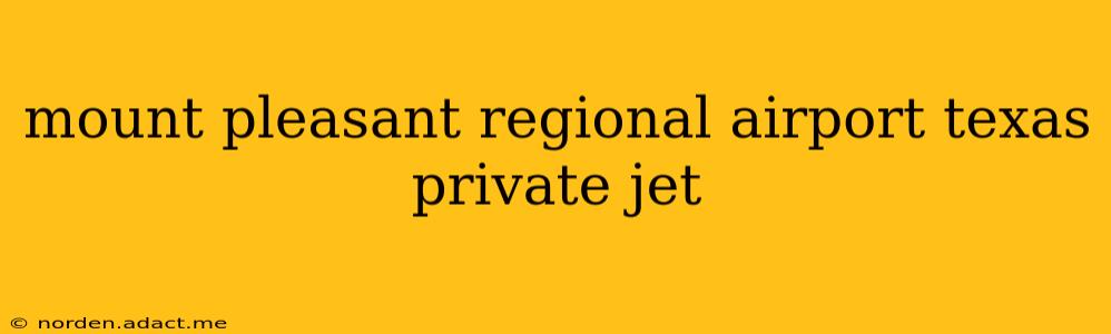 mount pleasant regional airport texas private jet