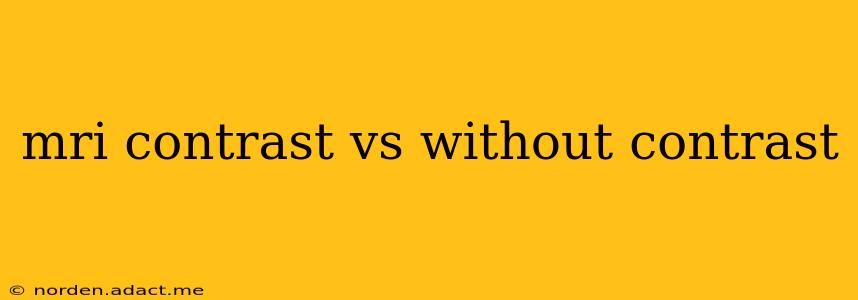 mri contrast vs without contrast