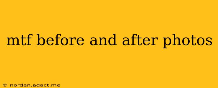 mtf before and after photos