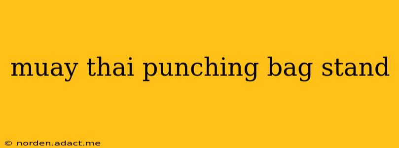 muay thai punching bag stand