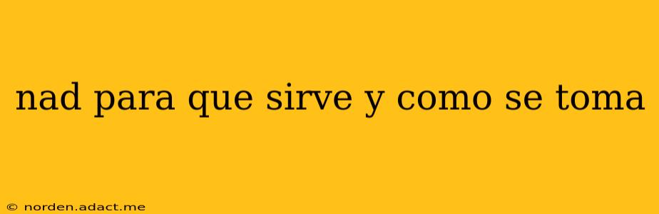 nad para que sirve y como se toma nad para que sirve y como se toma