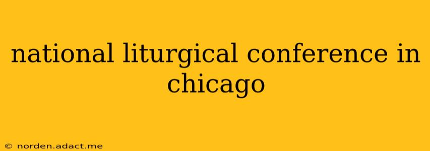 national liturgical conference in chicago