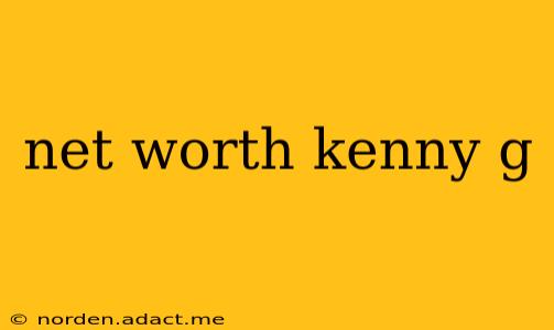 net worth kenny g