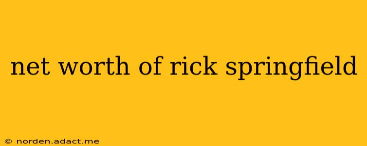 net worth of rick springfield
