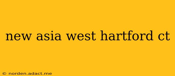 new asia west hartford ct