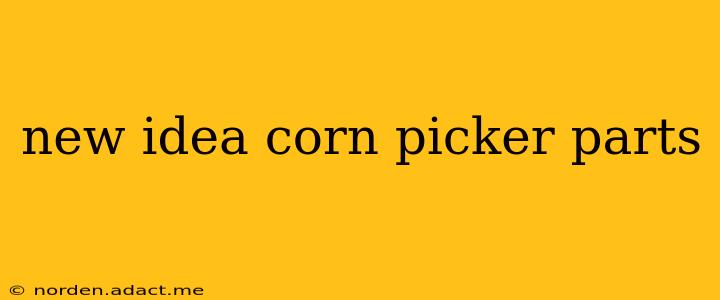 new idea corn picker parts
