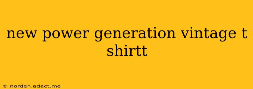 new power generation vintage t shirtt
