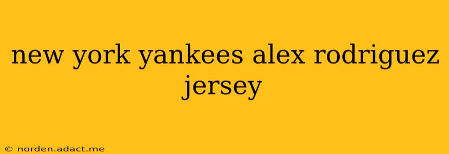 new york yankees alex rodriguez jersey
