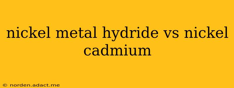 nickel metal hydride vs nickel cadmium