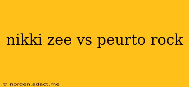nikki zee vs peurto rock