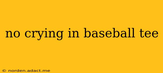 no crying in baseball tee