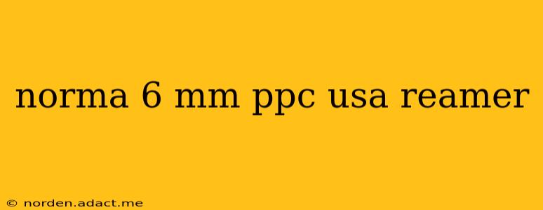norma 6 mm ppc usa reamer