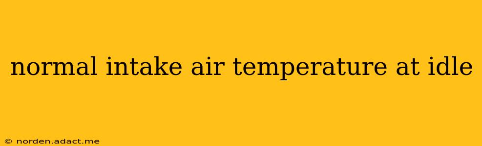 normal intake air temperature at idle