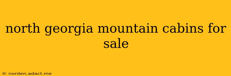 north georgia mountain cabins for sale