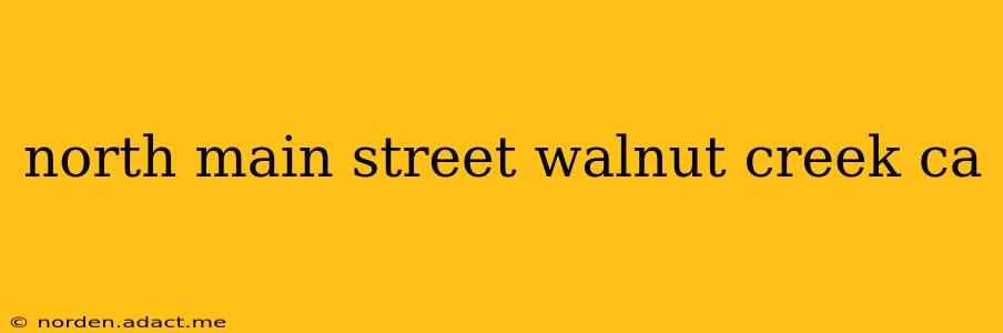 north main street walnut creek ca