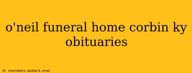 o'neil funeral home corbin ky obituaries
