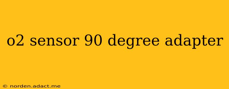 o2 sensor 90 degree adapter