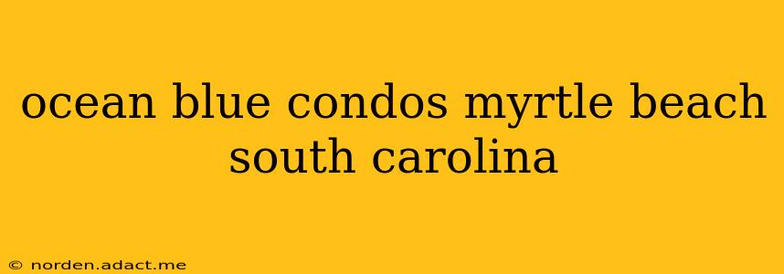ocean blue condos myrtle beach south carolina