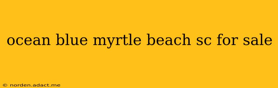 ocean blue myrtle beach sc for sale