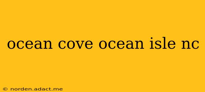 ocean cove ocean isle nc