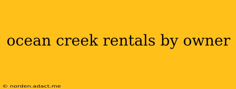 ocean creek rentals by owner