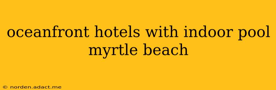oceanfront hotels with indoor pool myrtle beach