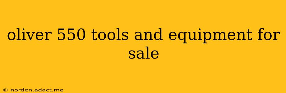 oliver 550 tools and equipment for sale