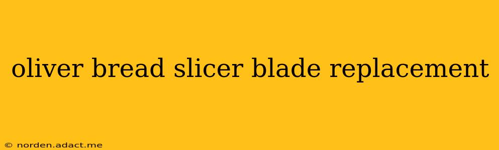oliver bread slicer blade replacement