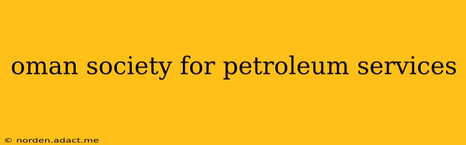 oman society for petroleum services