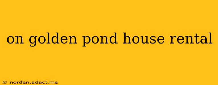 on golden pond house rental