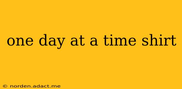 one day at a time shirt