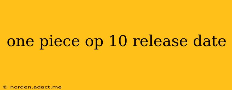 one piece op 10 release date