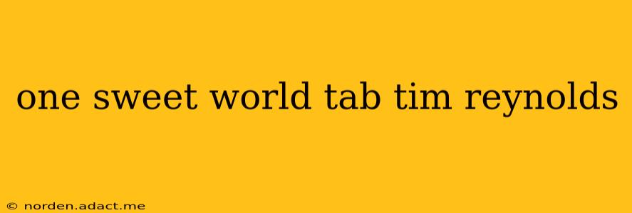 one sweet world tab tim reynolds