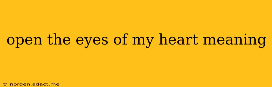 open the eyes of my heart meaning