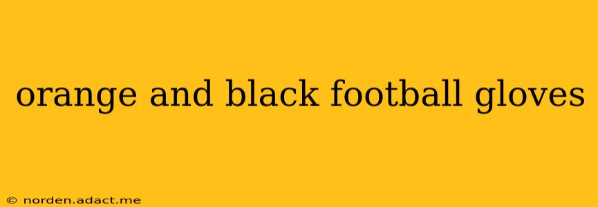 orange and black football gloves