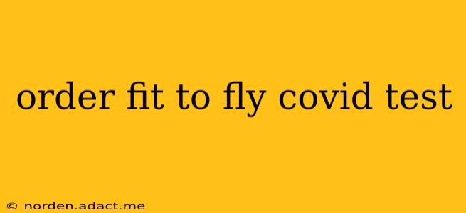order fit to fly covid test