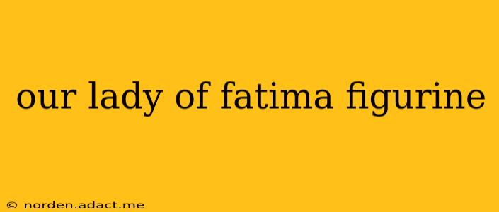 our lady of fatima figurine